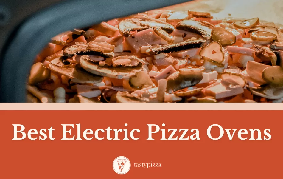 10 Best Electric Pizza Ovens for Restaurant-Quality Pizzas at Home