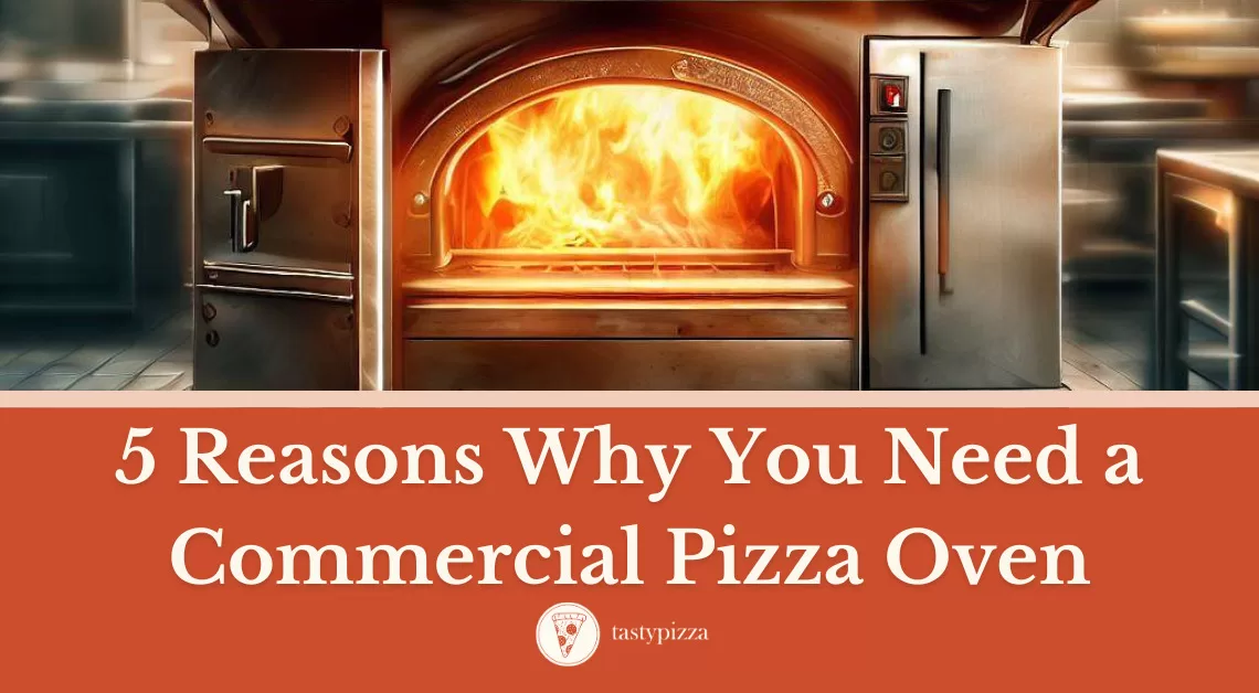 5 Reasons Why You Need a Commercial Pizza Oven